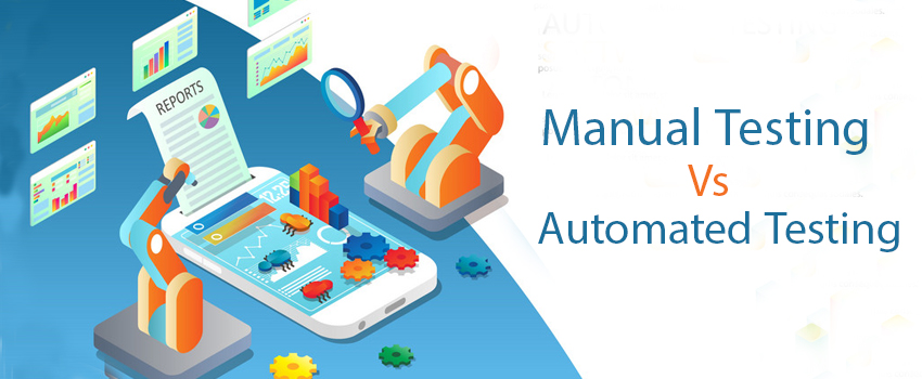 Manual Testing Vs Automated Testing: Which Is Better?